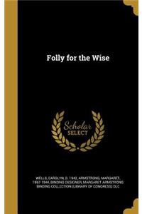 Folly for the Wise