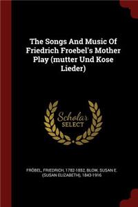 The Songs and Music of Friedrich Froebel's Mother Play (Mutter Und Kose Lieder)