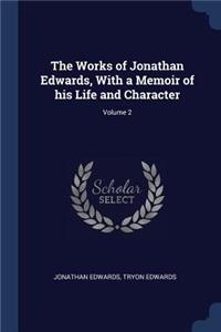 Works of Jonathan Edwards, With a Memoir of his Life and Character; Volume 2