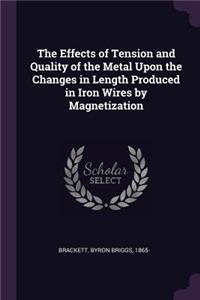 Effects of Tension and Quality of the Metal Upon the Changes in Length Produced in Iron Wires by Magnetization