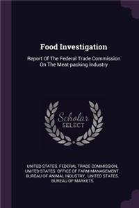 Food Investigation: Report of the Federal Trade Commission on the Meat-Packing Industry