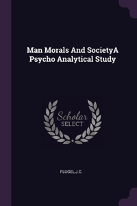 Man Morals And SocietyA Psycho Analytical Study
