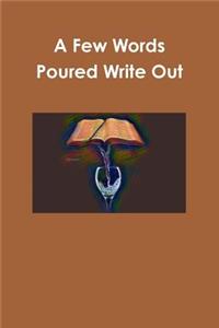 A Few Words Poured Write Out