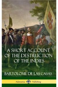 A Short Account of the Destruction of the Indies (Spanish Colonial History) (Hardcover)