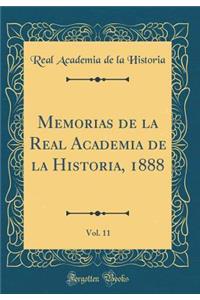 Memorias de la Real Academia de la Historia, 1888, Vol. 11 (Classic Reprint)