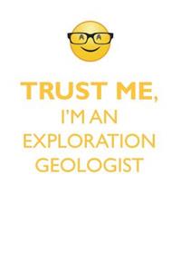 Trust Me, I'm an Exploration Geologist Affirmations Workbook Positive Affirmations Workbook. Includes: Mentoring Questions, Guidance, Supporting You.