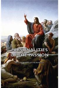 Personalities of the Passion - A Devotional Study of some of the Characters who Played a Part in a Drama of Christ's Passion and Resurrection