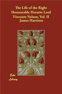 The Life of the Right Honourable Horatio Lord Viscount Nelson, Vol. II