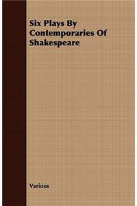 Six Plays by Contemporaries of Shakespeare