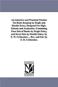 An inductive and Practical Treatise On Book-Keeping by Single and Double Entry, Designed For High-Schools and Academies