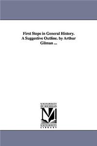 First Steps in General History. A Suggestive Outline. by Arthur Gilman ...