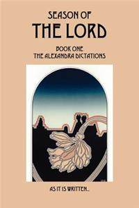 Season of the Lord: Book One, the Alexandra Dictations