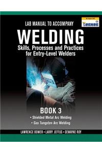 Lab Manual for Jeffus/Bower's Welding Skills, Processes and Practices for Entry-Level Welders, Book 3