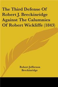 The Third Defense Of Robert J. Breckinridge Against The Calumnies Of Robert Wickliffe (1843)