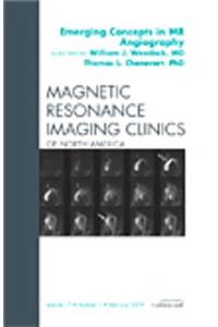 Emerging Concepts in MR Angiography, an Issue of Magnetic Resonance Imaging Clinics