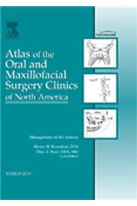 Management of the Airway, an Issue of Atlas of the Oral and Maxillofacial Surgery Clinics