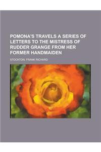 Pomona's Travels a Series of Letters to the Mistress of Rudder Grange from Her Former Handmaiden
