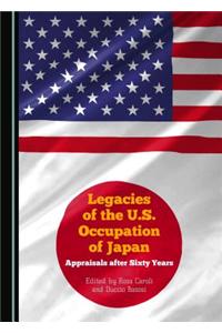 Legacies of the U.S. Occupation of Japan: Appraisals After Sixty Years