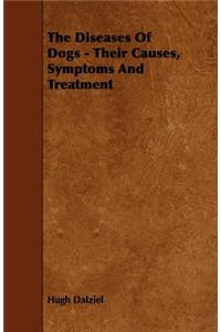 Diseases of Dogs - Their Causes, Symptoms and Treatment