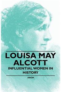 Louisa May Alcott - Influential Women in History