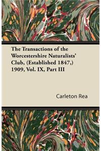 The Transactions of the Worcestershire Naturalists' Club, (Established 1847, ) 1909, Vol. IX, Part III