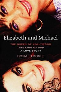 Elizabeth and Michael: The Queen of Hollywood and the King of Pop--A Love Story