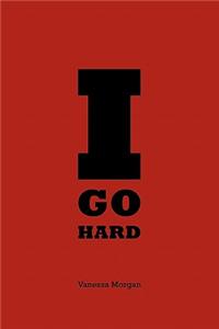 I Go Hard