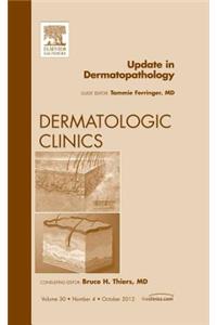 Update in Dermatopathology, an Issue of Dermatologic Clinics