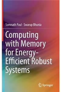 Computing with Memory for Energy-Efficient Robust Systems