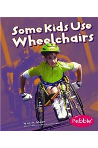SOME KIDS USE WHEELCHAIRS