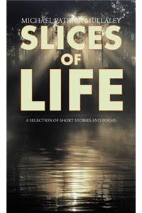 Slices of Life: A Selection of Short Stories and Poems