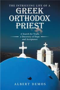 Intriguing Life of a Greek Orthodox Priest: A Search for Truth, a Discovery of Hope and Acceptance