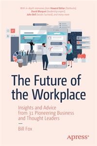 Future of the Workplace: Insights and Advice from 31 Pioneering Business and Thought Leaders