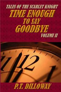 Time Enough to Say Goodbye (Tales of the Scarlet Knight #2)