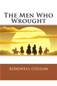 The Men Who Wrought