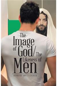 The Image of God/The Likeness of Men