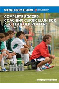 Complete Soccer Coaching Curriculum for 3-18 Year Old Players - Volume 1