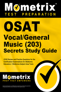 Osat Vocal/General Music (203) Secrets Study Guide: Ceoe Review and Practice Questions for the Certification Examinations for Oklahoma Educators / Oklahoma Subject Area Tests