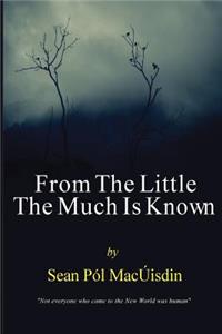 From the Little the Much is Known