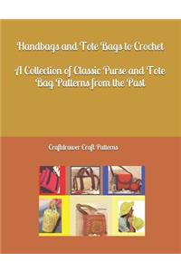Handbags and Tote Bags to Crochet - A Collection of Classic Crochet Purse and Tote Bag patterns from the past