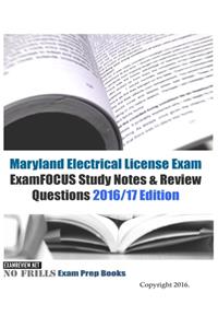Maryland Electrical License Exam ExamFOCUS Study Notes & Review Questions 2016/17 Edition