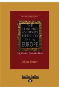 149 Paintings You Really Need to See in Europe: (so You Can Ignore the Others) (Large Print 16pt)