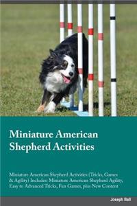 Miniature American Shepherd Activities Miniature American Shepherd Activities (Tricks, Games & Agility) Includes: Miniature American Shepherd Agility, Easy to Advanced Tricks, Fun Games, Plus New Content
