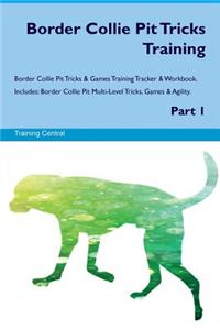 Border Collie Pit Tricks Training Border Collie Pit Tricks & Games Training Tracker & Workbook. Includes: Border Collie Pit Multi-Level Tricks, Games & Agility. Part 1