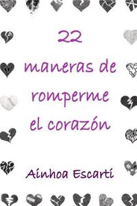 22 maneras de romperme el corazón