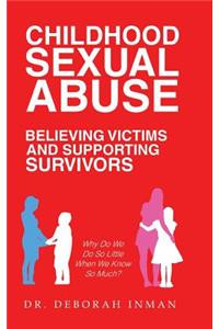 Childhood Sexual Abuse Believing Victims and Supporting Survivors