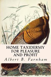 Home Taxidermy for Pleasure and Profit
