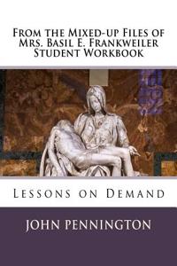 From the Mixed-Up Files of Mrs. Basil E. Frankweiler Student Workbook: Lessons on Demand