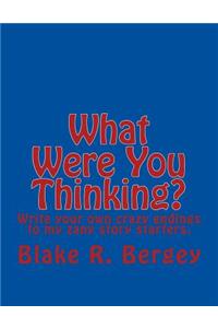 What Were You Thinking?