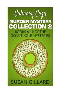 Culinary Cozy Murder Mystery Collection 2 - Books 6-10 of the Donut Hole Mysteries